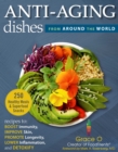 Image for Anti-Aging Dishes from Around the World: Recipes to Boost Immunity, Improve Skin, Promote Longevity, Lower Inflammation, and Detoxify