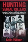Image for Hunting serial killers  : criminal profilers and their search for the world&#39;s most wanted manhunters