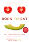 Image for Born to eat  : a baby-led weaning guide that supports intuitive eating for the whole family