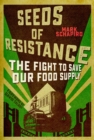 Image for Seeds of resistance  : the fight for food diversity on our climate-ravaged planet