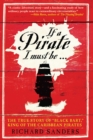 Image for If a pirate I must be  : the true story of Black Bart, &quot;king of the Caribbean pirates&quot;