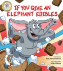 Image for If You Give an Elephant Edibles
