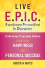 Image for Live E.P.I.C.: Embracing 7 Everyday Virtues to Increase Happiness and Personal Success