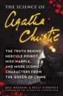 Image for The science of Agatha Christie  : the truth behind Hercule Poirot, Miss Marple, and more iconic characters from the queen of crime