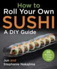 Image for How to make sushi at home  : a fundamental guide for beginners and beyond