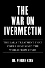 Image for War on Ivermectin : The Medicine that Saved Millions and Could Have Ended the Pandemic