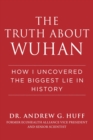Image for Truth about Wuhan: How I Uncovered the Biggest Lie in History