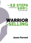 Image for Warrior Selling: The 12 Steps to Achieving a 100% Conversion Rate
