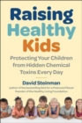Image for Raising healthy kids  : protecting your children from hidden chemical toxins every day