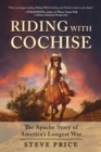 Image for Riding With Cochise: The Apache Story of America&#39;s Longest War