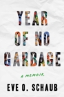 Image for Year of no garbage  : recycling lies, plastic problems, and one woman&#39;s trashy journey to zero waste