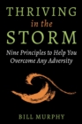 Image for Thriving in the Storm: Nine Principles to Help You Overcome Any Adversity
