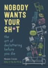Image for Nobody Wants Your Sh*t: The Art of Decluttering Before You Die
