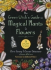 Image for The green witch&#39;s guide to magical plants &amp; flowers  : 26 love spells from apples to zinnias