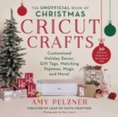 Image for The unofficial book of Christmas Cricut crafts  : customized holiday decor, gift tags, matching pajamas, mugs, and more!