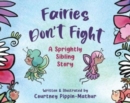 Image for Fairies Don&#39;t Fight : A Sprightly Sibling Story