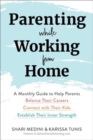 Image for Parenting while working from home  : a monthly guide to help parents balance their careers, connect with their kids, and establish their inner strength