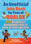 Image for Unofficial Joke Book for Fans of Roblox: 800 Hilariously Blockheaded Jokes to Level Up Your Laughter
