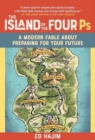 Image for The island of the four Ps  : a modern fable about preparing for your future