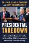 Image for Presidential Takedown: How Anthony Fauci, the CDC, NIH, and the WHO Conspired to Overthrow President Trump
