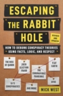 Image for Escaping the Rabbit Hole: How to Debunk Conspiracy Theories Using Facts, Logic, and Respect (Revised and Updated - Includes Information about 2020 Election Fraud, The Coronavirus Pandemic, The Rise of QAnon, and UFOs)