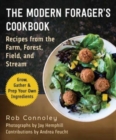 Image for The modern forager&#39;s cookbook  : recipes from the farm, forest, field, and stream