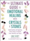 Image for Ultimate Guide to Emotional Healing with Crystals and Stones: Understanding and Applying Stone Energy to Achieve Inner Harmony and Peace