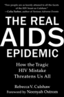 Image for Real AIDS Epidemic: How the Tragic HIV Mistake Threatens Us All