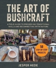 Image for The art of bushcraft  : a field guide to preserving traditional skills and reconnecting with nature