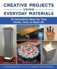Image for Creative projects using everyday materials  : 33 innovative ideas for your home, yard, or back 40