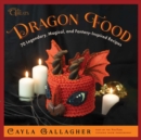Image for Dragon Food : 70 Legendary, Magical, and Fantasy-Inspired Recipes