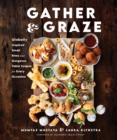 Image for Gather and Graze: Globally Inspired Small Bites and Gorgeous Table Scapes for Every Occasion