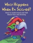 Image for What Happens When I&#39;m Scared? : How to Understand and Talk About Fear and Anxiety