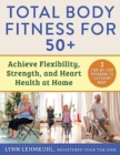 Image for Total body fitness for 50+  : achieve flexibility, strength, and heart health at home