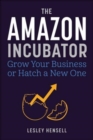 Image for The Amazon incubator  : grow your business or hatch a new one