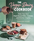 Image for Vegan Dairy Cookbook: Make Your Own Plant-Based Mylks, Cheezes, and Kitchen Staples