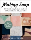 Image for Making soap  : DIY bath &amp; body products made with all-natural scents, oils, and colors