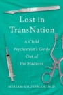 Image for Lost in Trans Nation : A Child Psychiatrist&#39;s Guide Out of the Madness