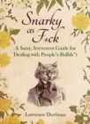 Image for Snarky as f*ck  : a sassy, irreverant guide for dealing with people&#39;s bullsh*t
