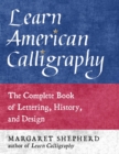 Image for Learn American Calligraphy : The Complete Book of Lettering, History, and Design
