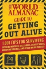 Image for The World Almanac Guide to Getting Out Alive : 1,001 Tips for Surviving Extreme Weather, Killer Bees, Dentist Visits, Annoying Siblings, and Other Major Threats