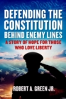 Image for Defending the Constitution behind Enemy Lines: A Story of Hope for Those Who Love Liberty