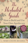 Image for The herbalist&#39;s guide  : how to build and use your own apothecary