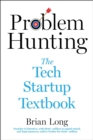 Image for Problem Hunting: The Tech Startup Textbook