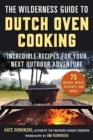 Image for The wilderness guide to Dutch oven cooking  : incredible recipes for your next outdoor adventure