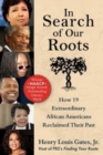 Image for In search of our roots  : how 19 extraordinary African Americans reclaimed their past