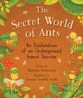 Image for The secret world of ants  : an exploration of an underground insect species