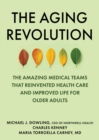 Image for The aging revolution: a groundbreaking history of geriatric medicine and a plan for the future