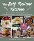 Image for The Self-Reliant Kitchen : From-Scratch Sourdough Breads, Homemade Cheese, and Farm-to-Table Meals