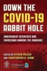 Image for Down the COVID-19 Rabbit Hole : Independent Scientists and Physicians Unmask the Pandemic